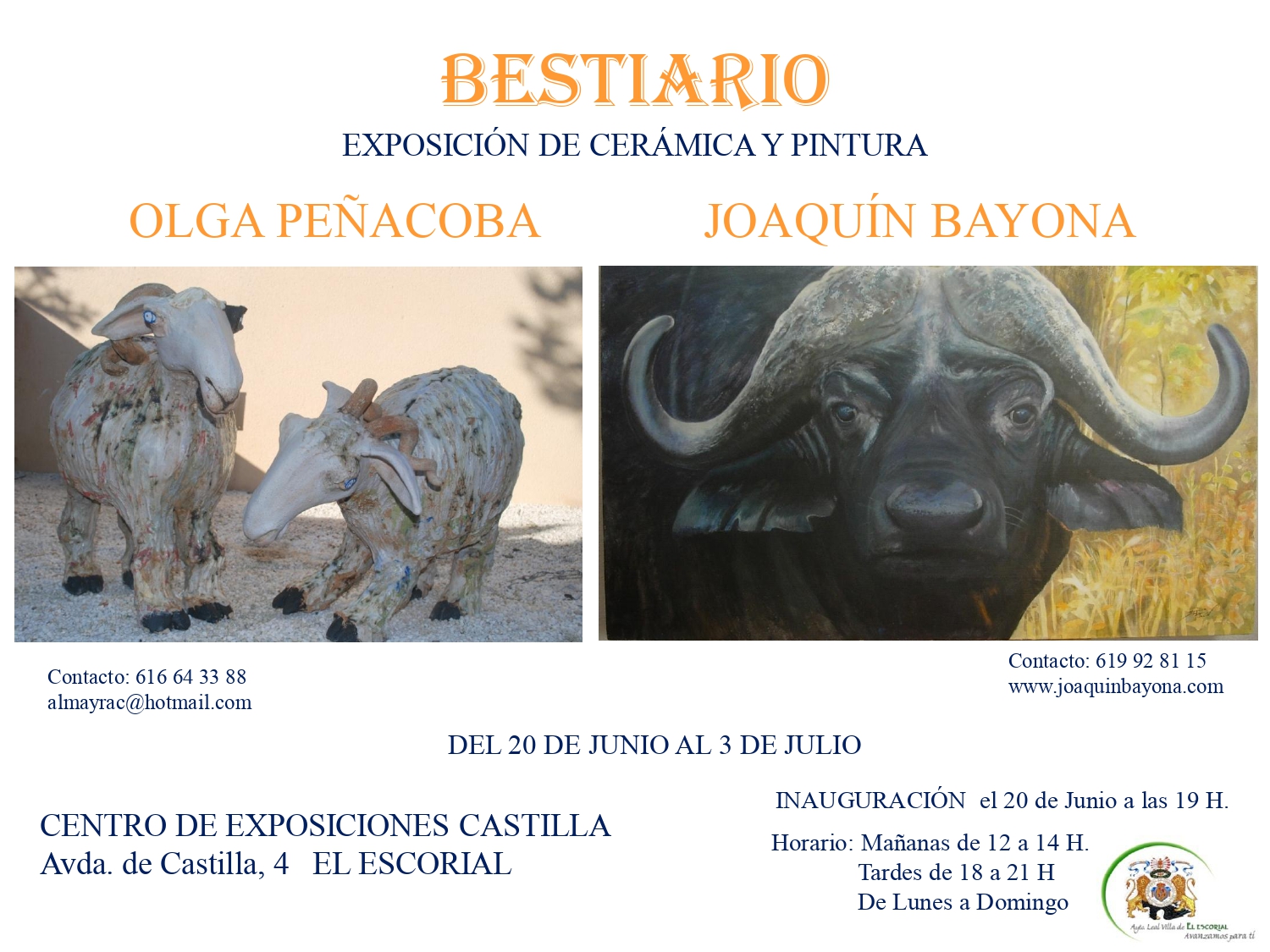 Exposición Olga Peñacoba Almayrac ceramista que dice "BESTIARIO. EXPOSICIÓN DE CERÁMICA Y PINTURA. OLGA PEÑACOBA, JOAQUÍN BAYONA Contacto: 616 64 33 88 almayrac@hotmail.com DEL 20 DE JUNIO AL 3 DE JULIO CENTRO DE EXPOSICIONES CASTILLA Avda. de Castilla, 4 EL ESCORIAL Contacto: 619 92 81 15 www.joaquinbayona.com INAUGURACIÓN el 20 de Junio a las 19 H. Horario: Mañanas de 12 a 14 H. Tardes de 18 a 21 H De Lunes a Domingo Ayta Leal Villa de EL ESCORIAL Avanzamos para ti"